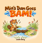 Mia's Dam Goes BAM!